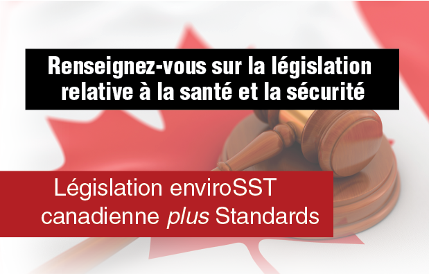 Renseignez-vous sur la législation relative à la santé et la sécurité. Législation enviroSST
canadienne plus Standards