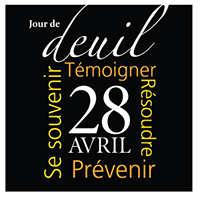 Jour de deuil 28 avril. Se souvenir. Témoigner. Résoudre. Prévenir.