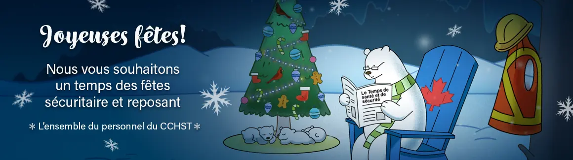 Joyeuses Fêtes! Nous vous souhaitons un temps des fêtes de sécuritaire et reposant