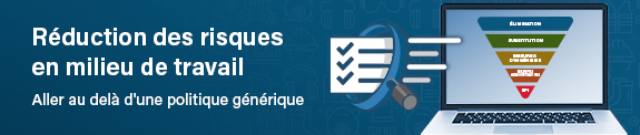 Réduction des risques en milieu de travail - Aller au delà d'une politique générique